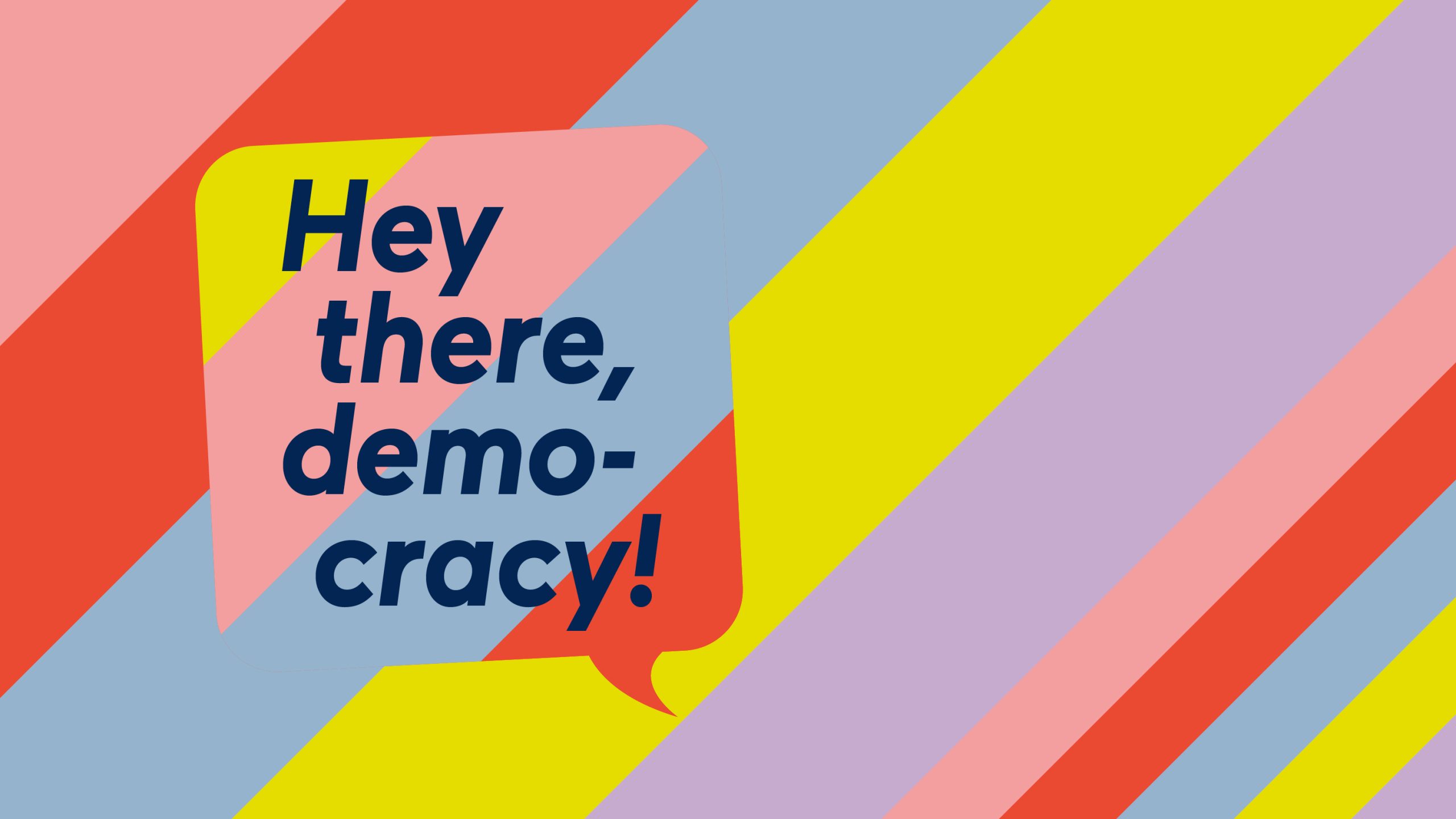 Hey there, democracy!